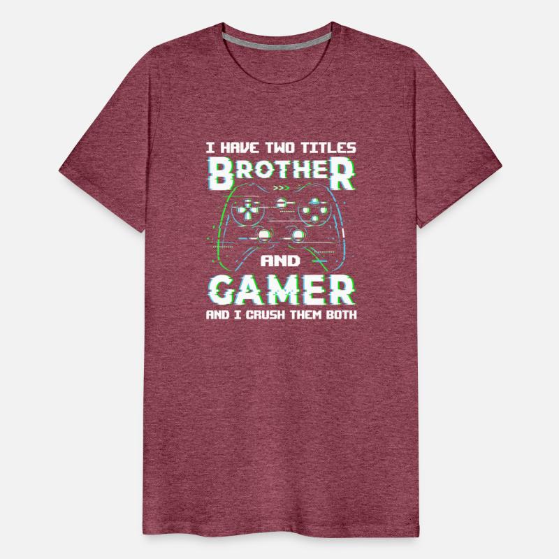 I Have Two Titles Brother And Gamer