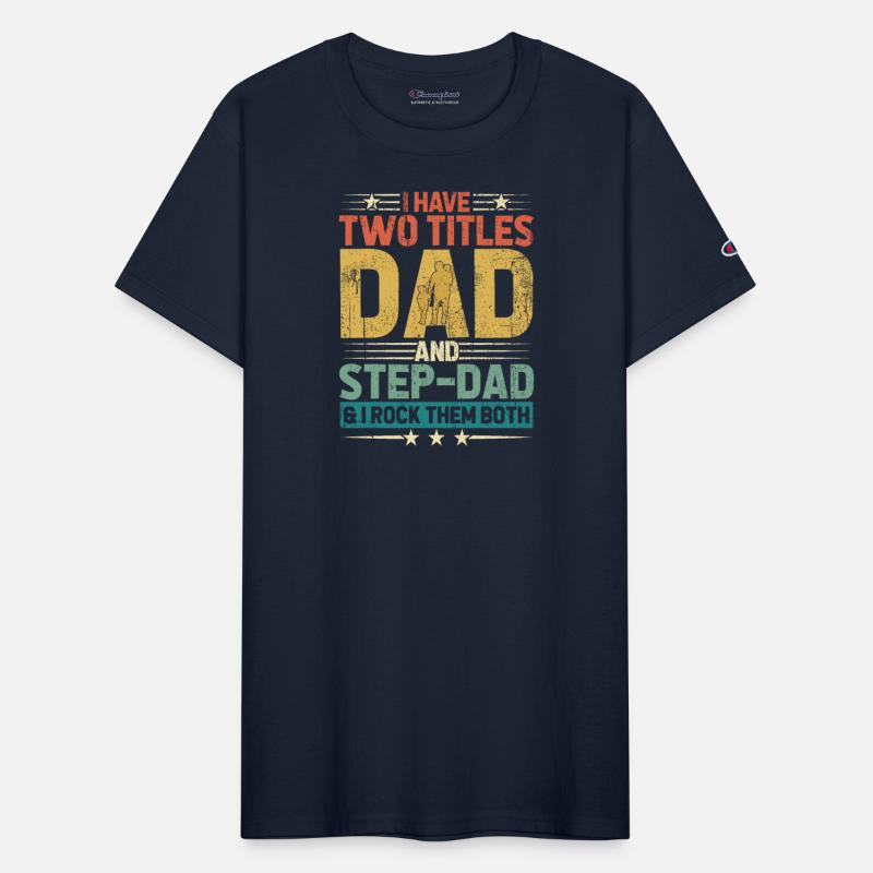 I Have Two Titles Dad And Step Dad Funny Fathers