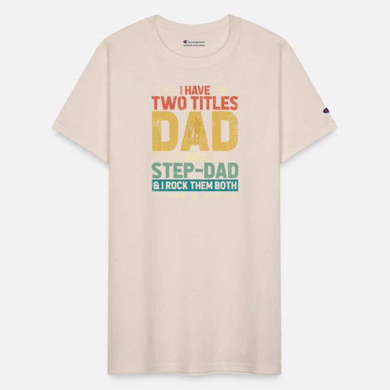I Have Two Titles Dad And Step Dad Funny Fathers