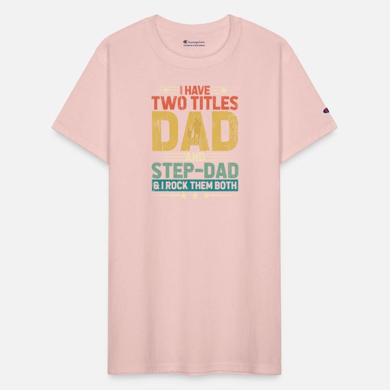 I Have Two Titles Dad And Step Dad Funny Fathers