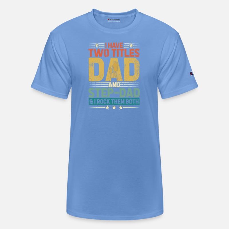 I Have Two Titles Dad And Step Dad Funny Fathers