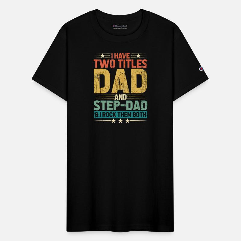 I Have Two Titles Dad And Step Dad Funny Fathers