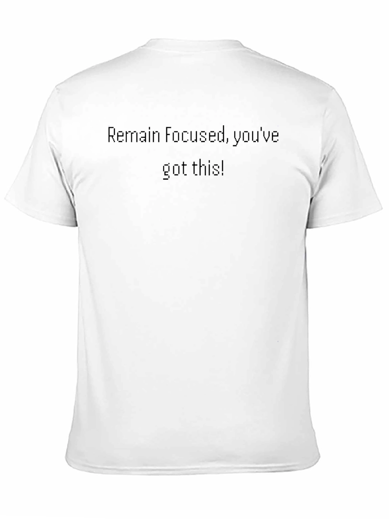 Motivational Black Tee - Remain Focused Youve Got This!