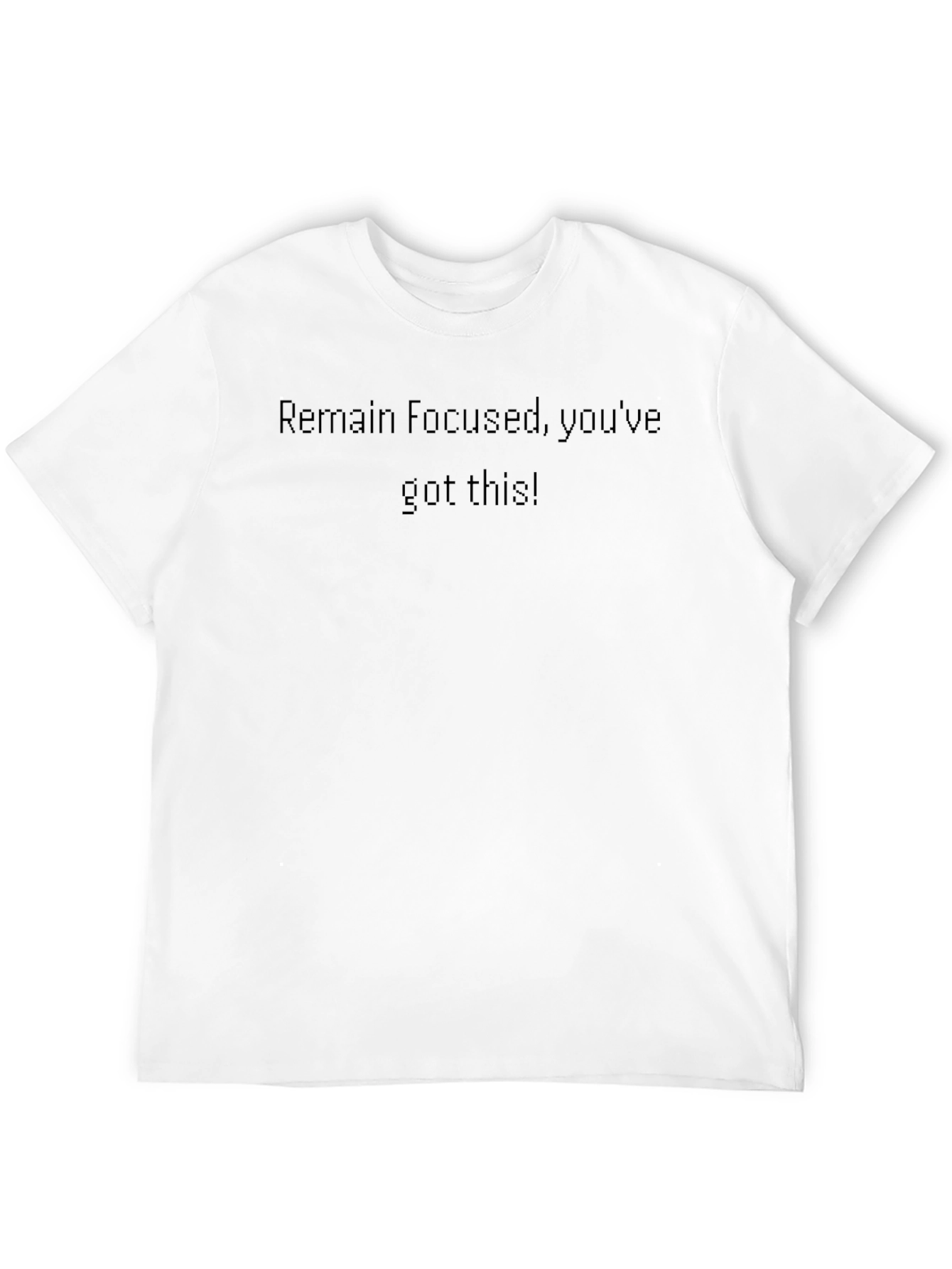 Motivational Black Tee - Remain Focused Youve Got This!
