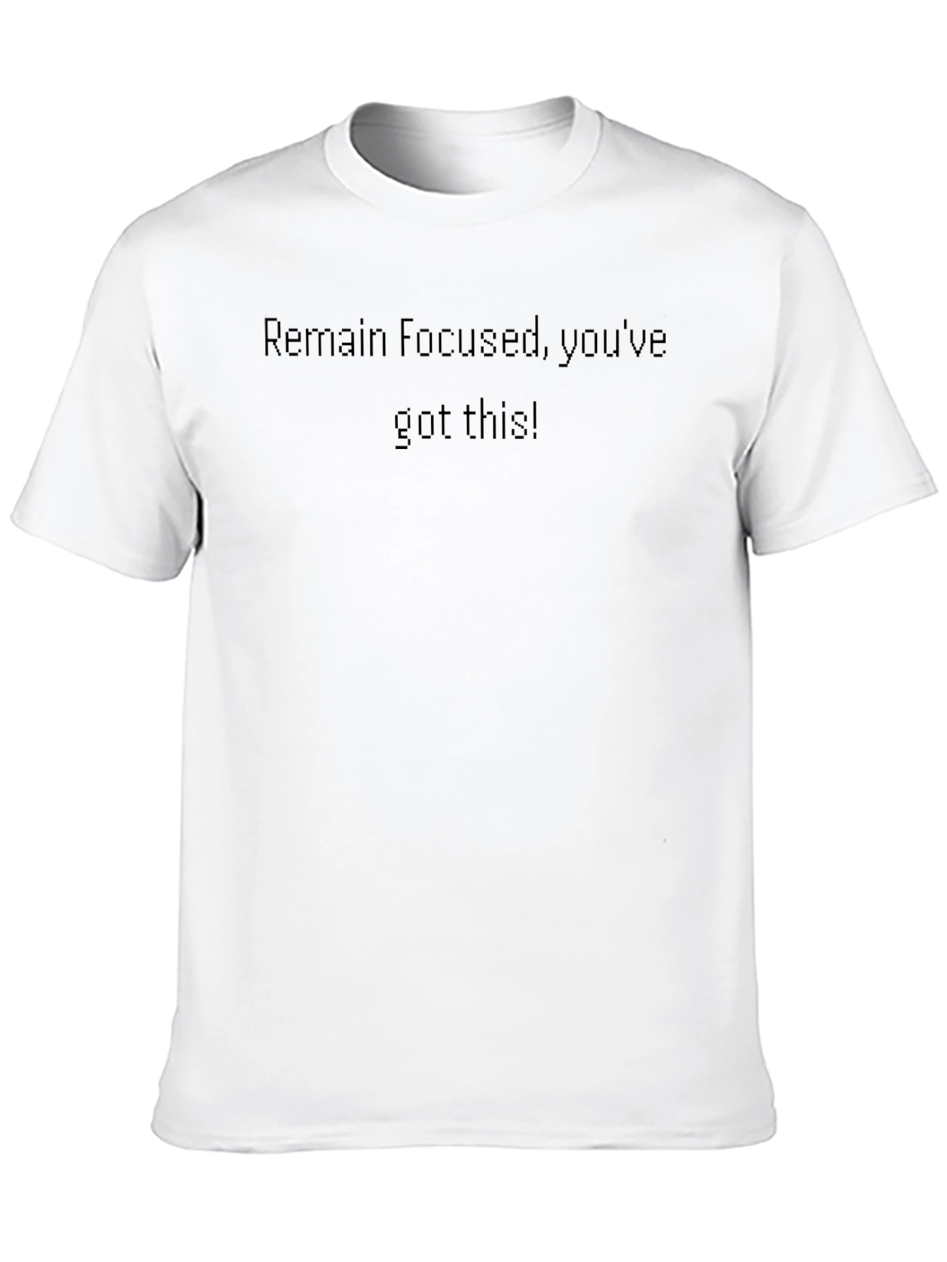 Motivational Black Tee - Remain Focused Youve Got This!