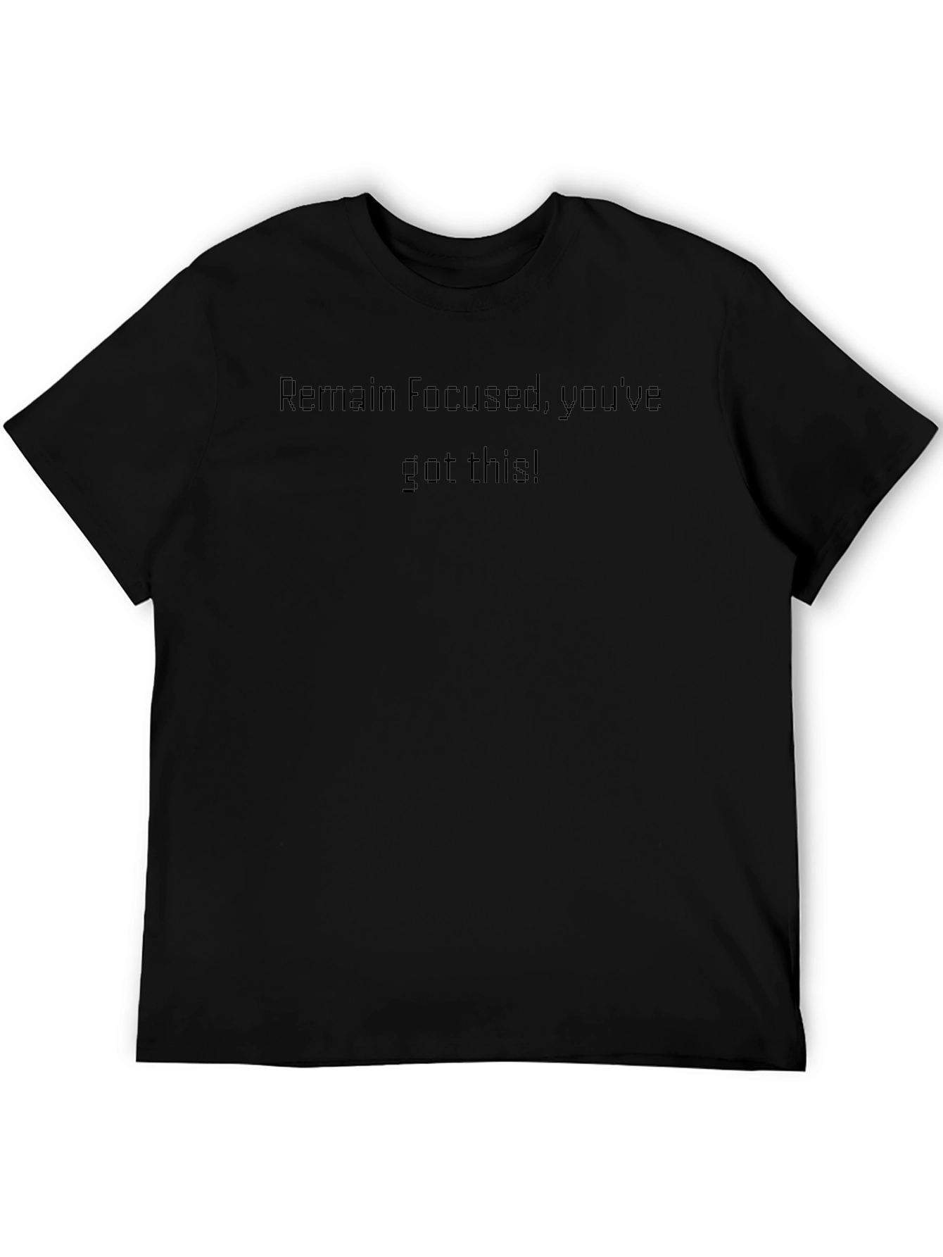 Motivational Black Tee - Remain Focused Youve Got This!