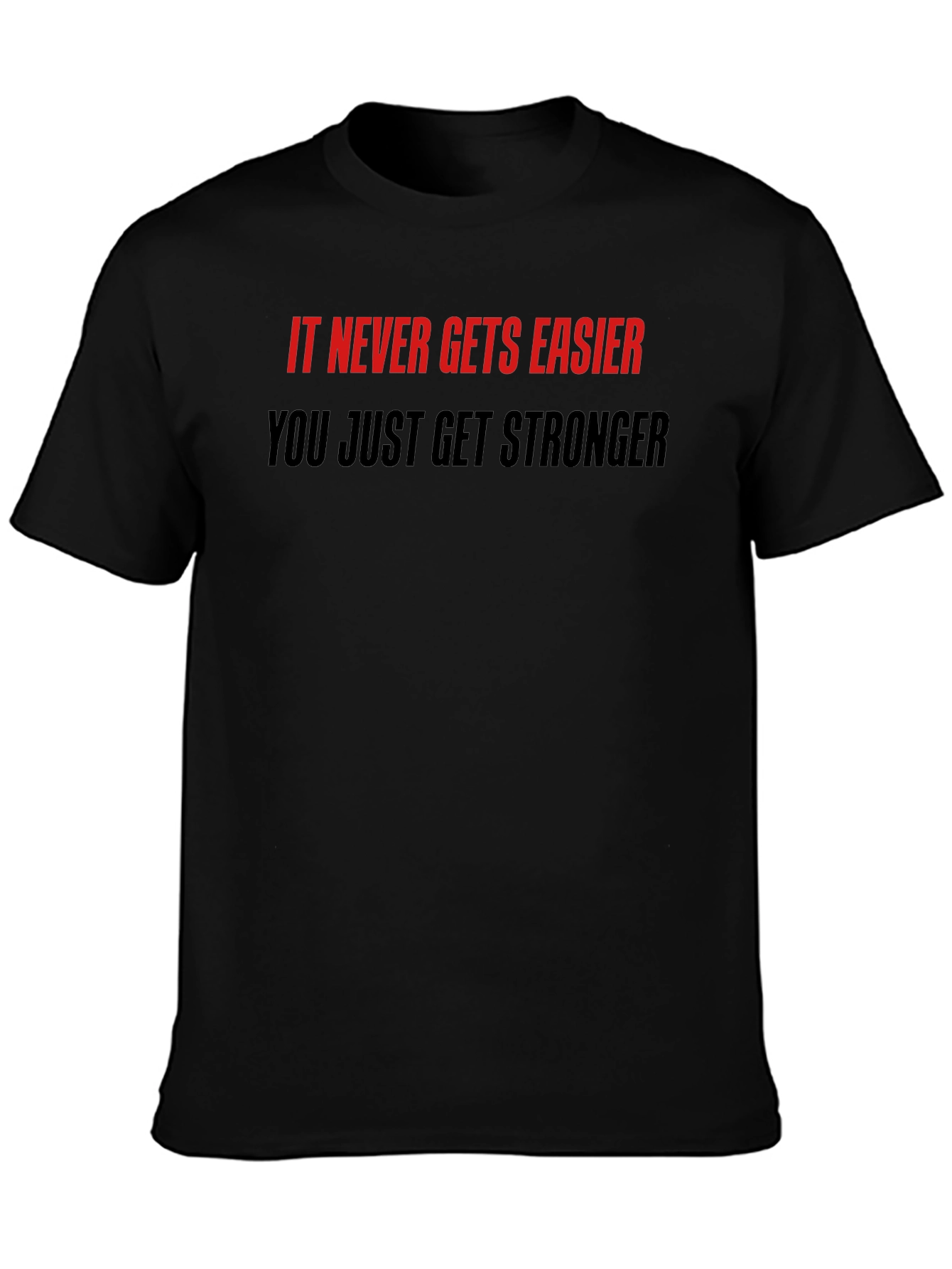 Motivational Quote T-Shirt: Never Easier Stronger