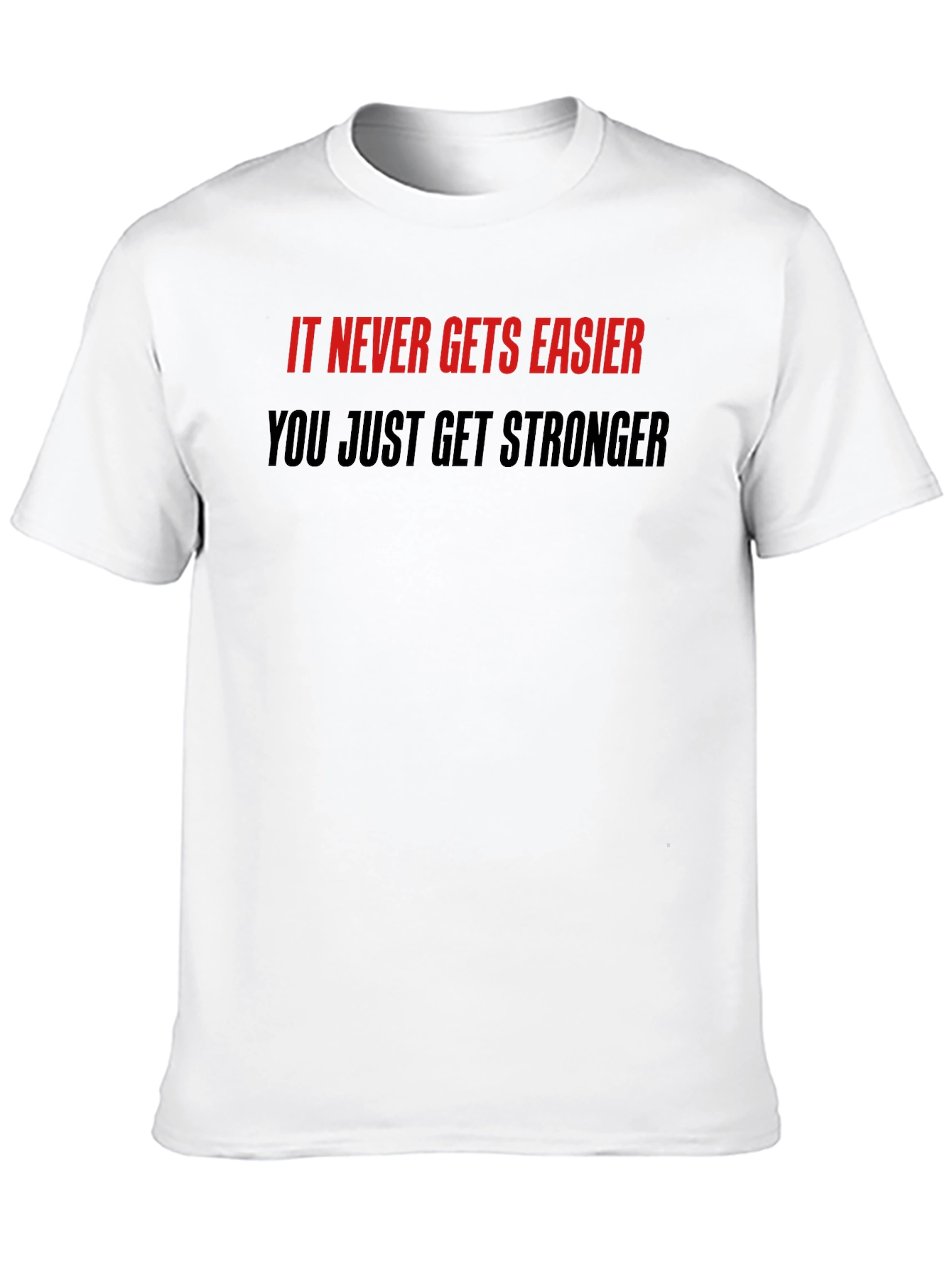 Motivational Quote T-Shirt: Never Easier Stronger