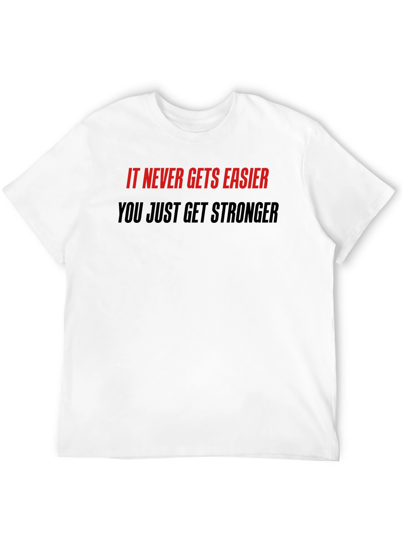 Motivational Quote T-Shirt: Never Easier Stronger