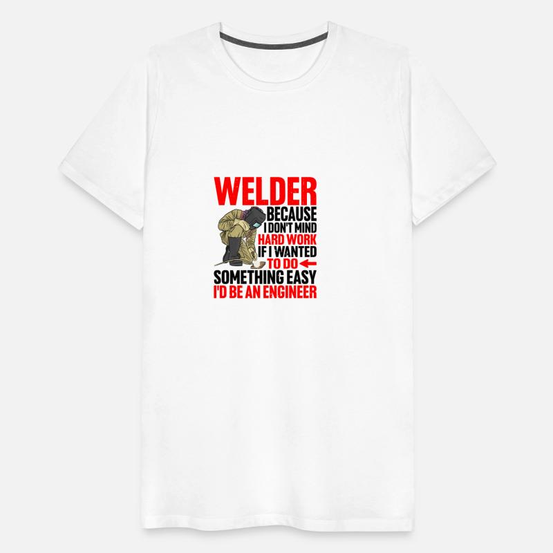 Welder, Because I Don't Mind Hard Work