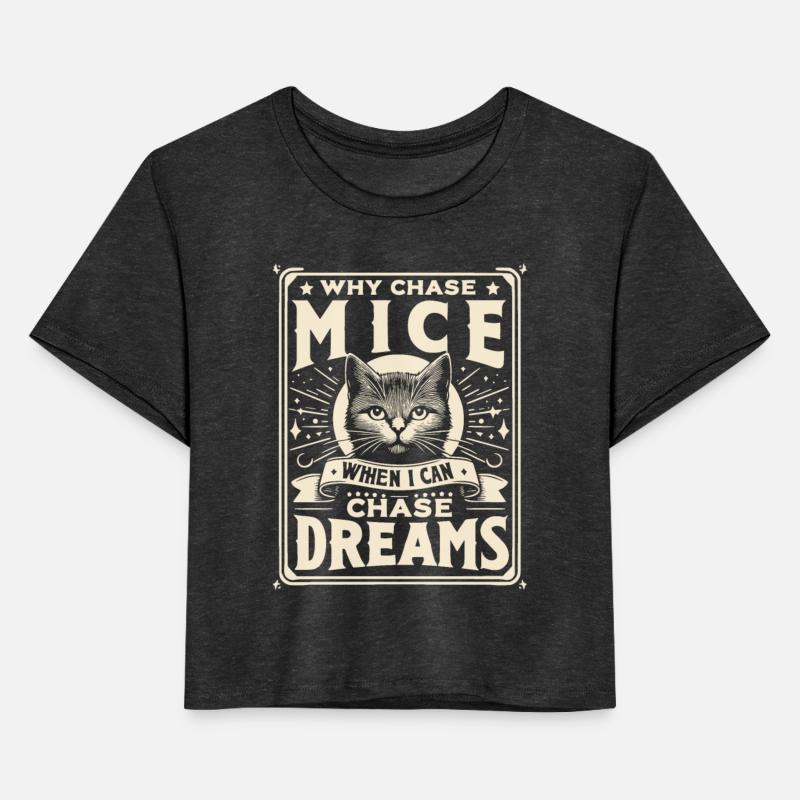 Why Chase Mice When I Can Chase Dreams