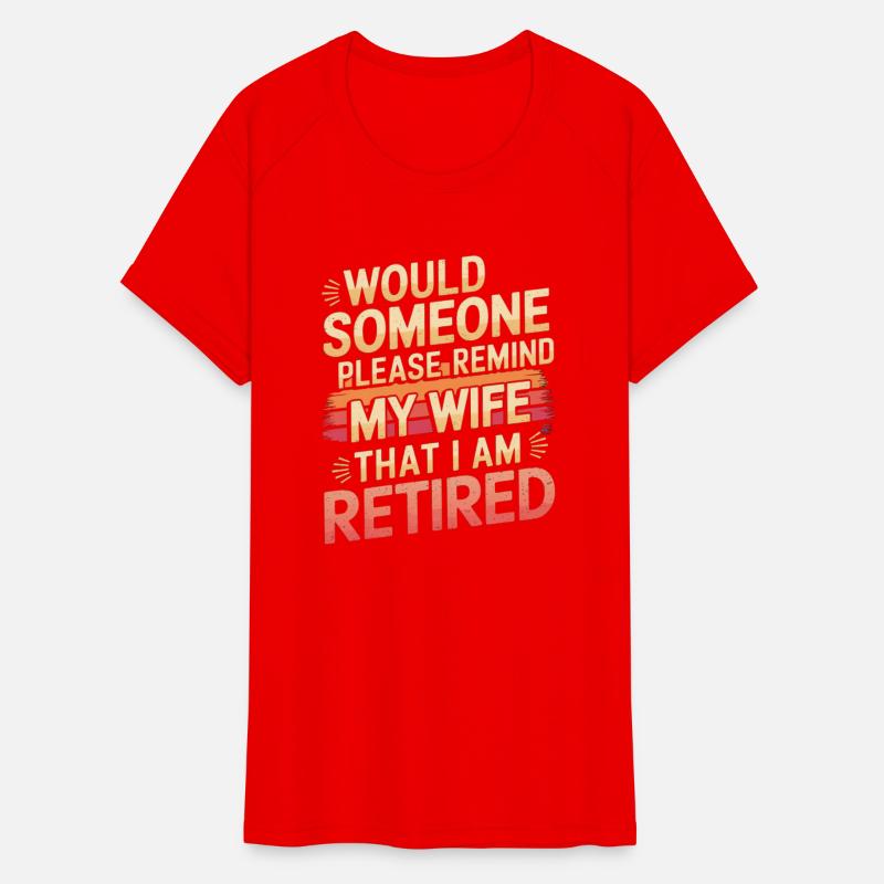 Would Someone Remind My Wife That I Am Retired 11