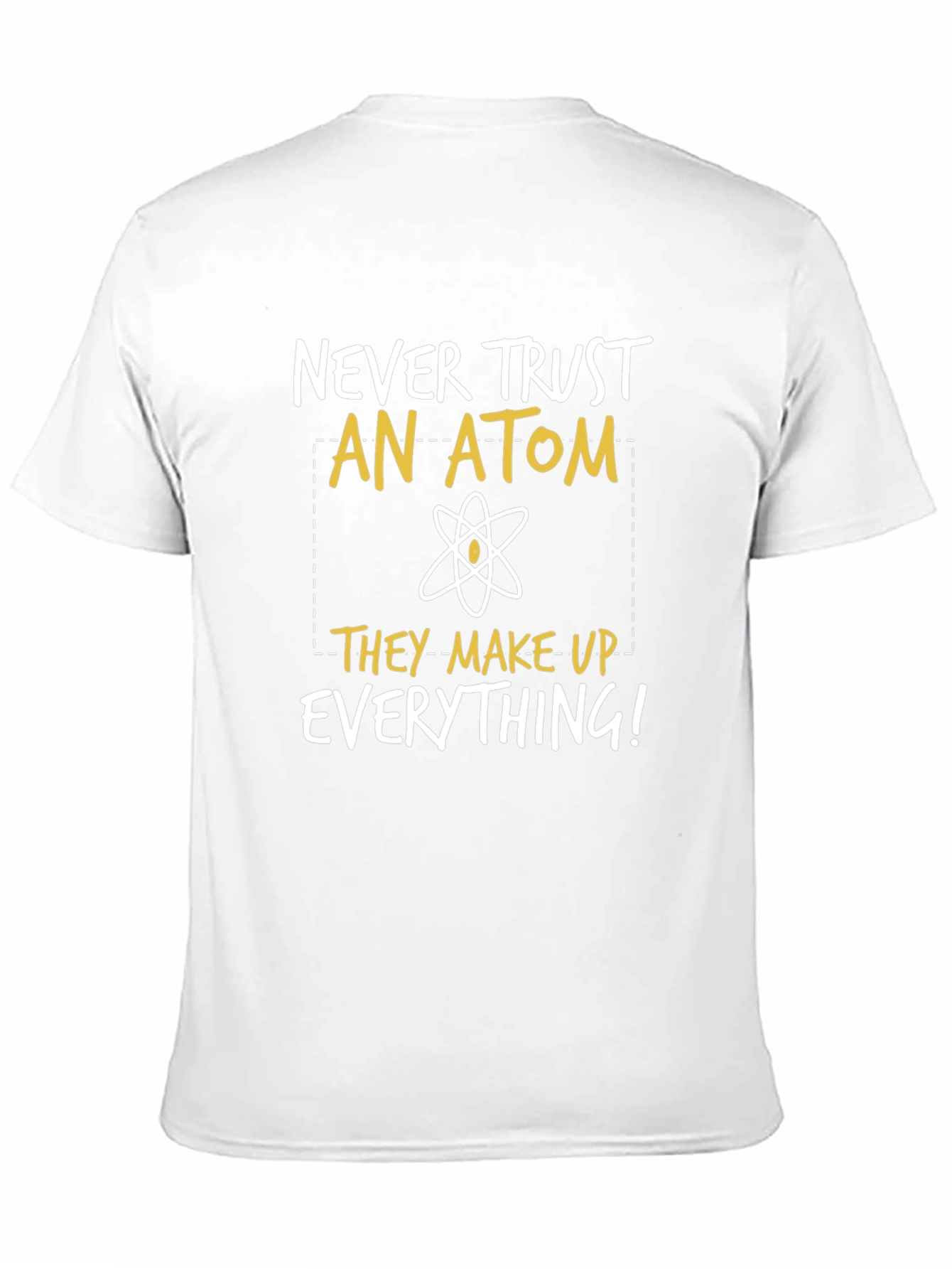 Funny Science T-Shirt: Never Trust An Atom