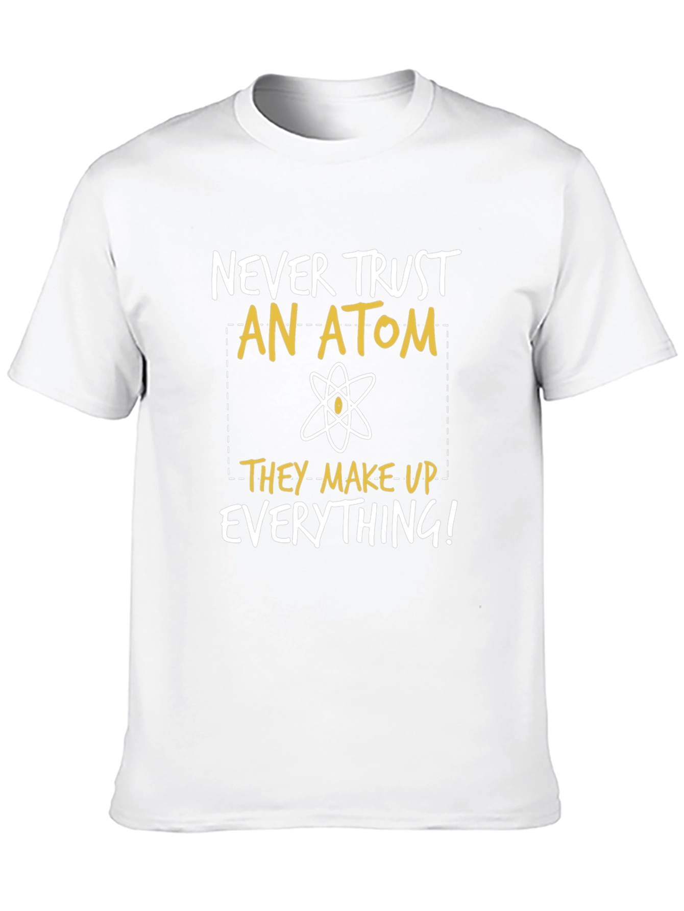 Funny Science T-Shirt: Never Trust An Atom