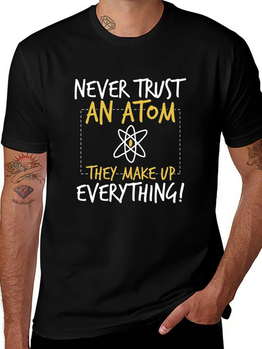 Funny Science T-Shirt: Never Trust An Atom