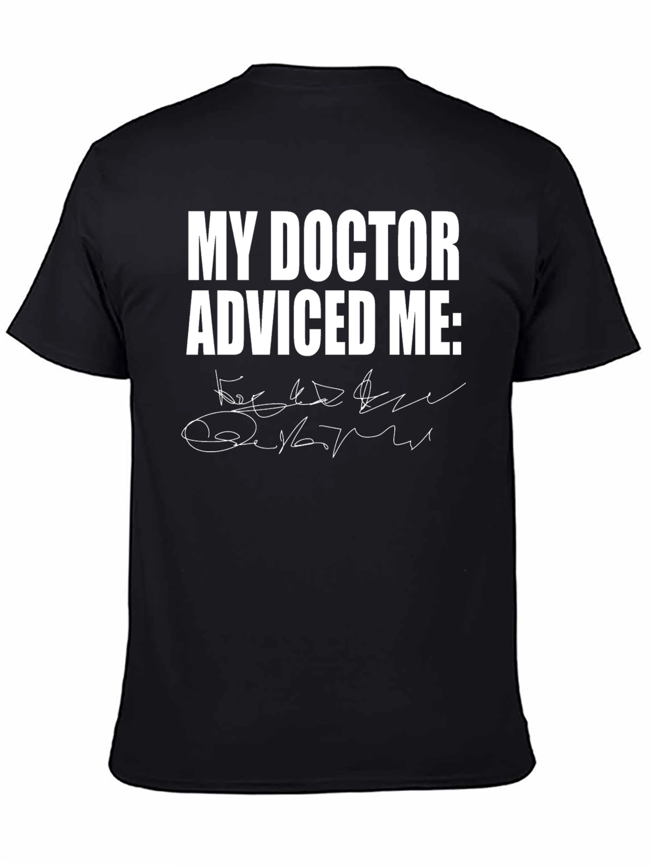 My Doctor Advised Me Black T-Shirt