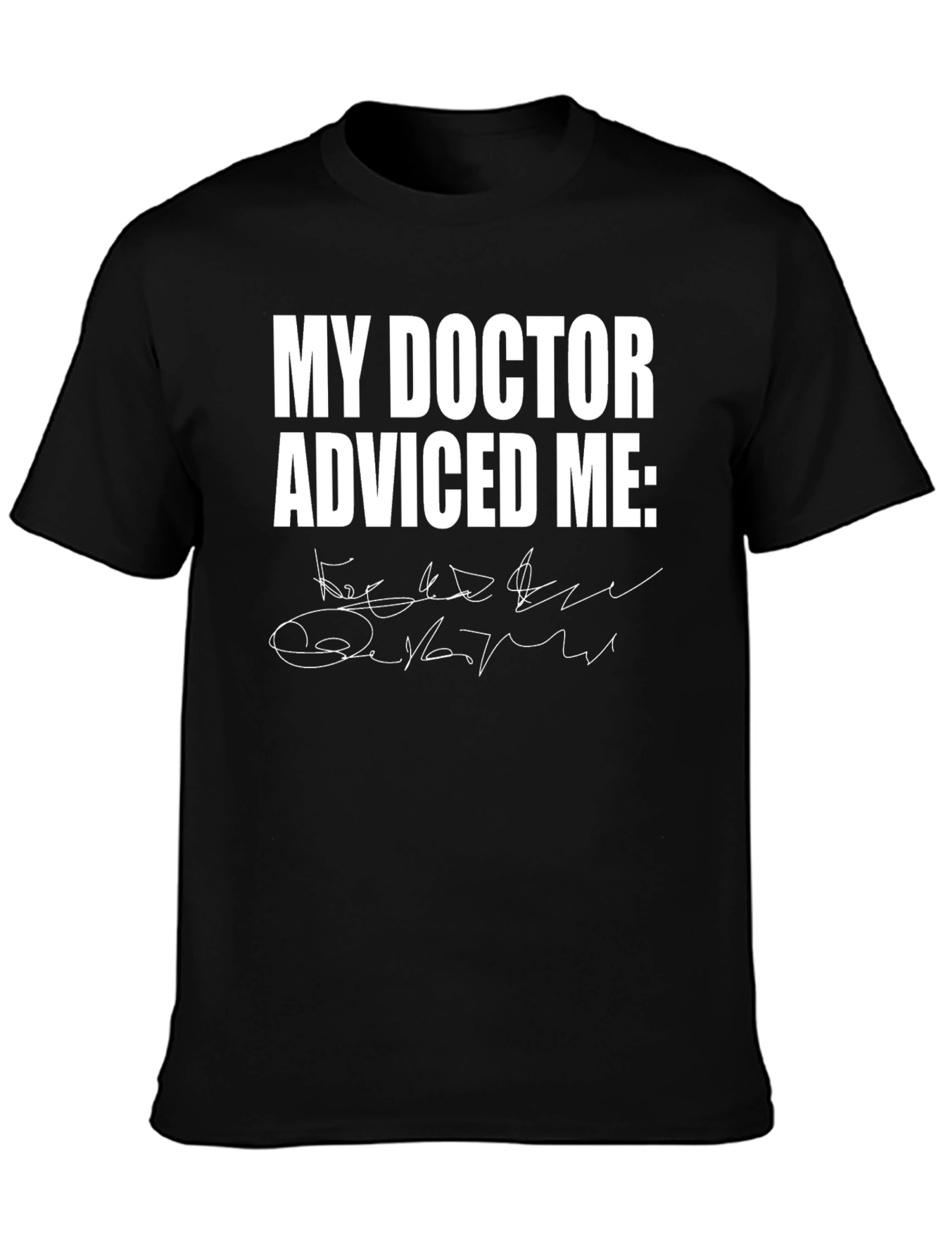 My Doctor Advised Me Black T-Shirt
