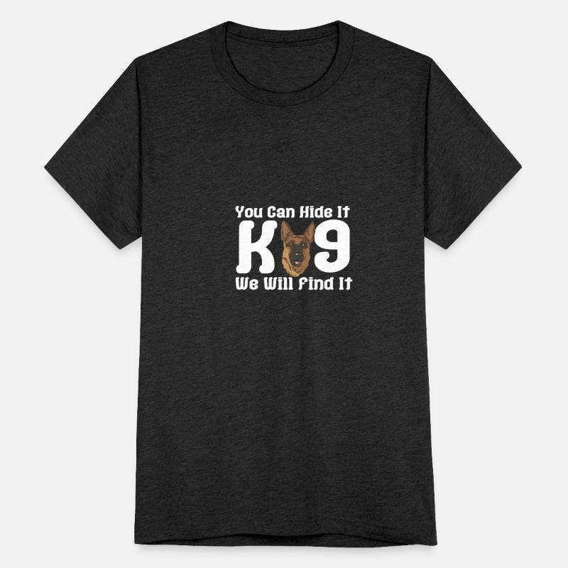 You Can Hide It K9 We Will Find It