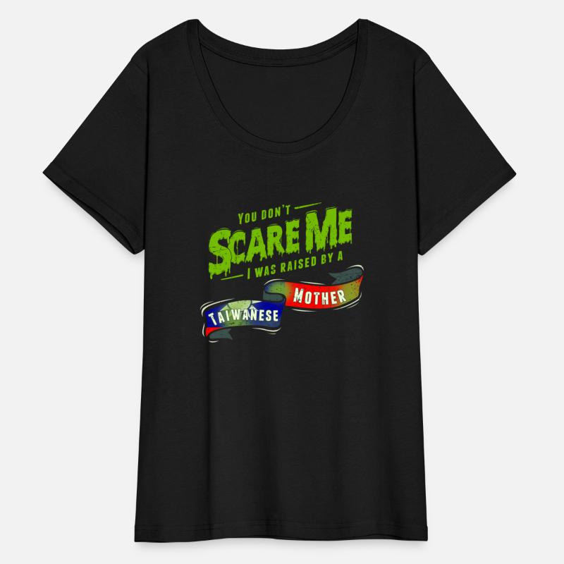You Don't Scare Me I Was Raised By A Taiwanese