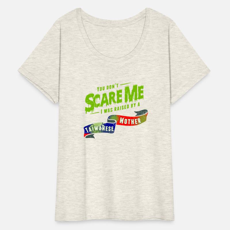 You Don't Scare Me I Was Raised By A Taiwanese