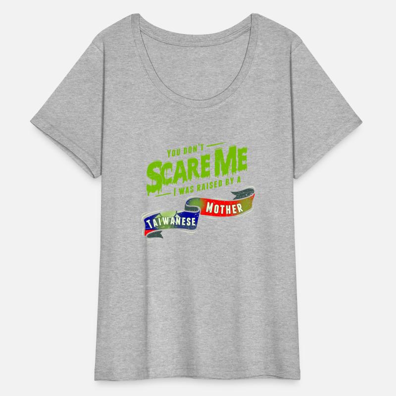 You Don't Scare Me I Was Raised By A Taiwanese