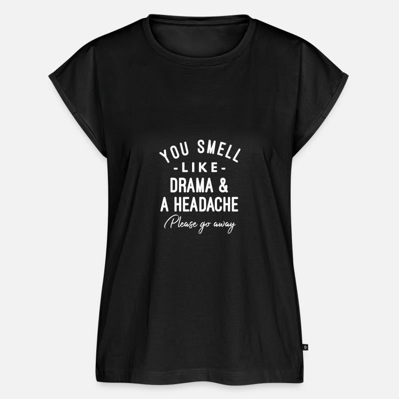 You Smell Like Drama And A Headache Please Go Away