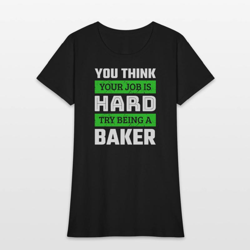 You Think Your Job Is Hard Try Being A Baker