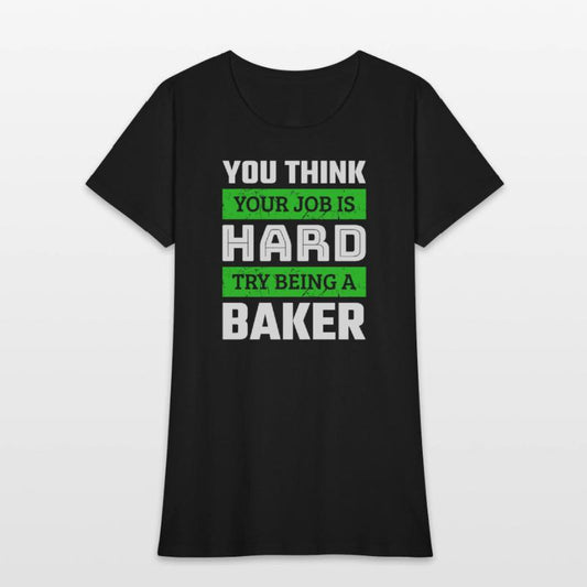 You Think Your Job Is Hard Try Being A Baker