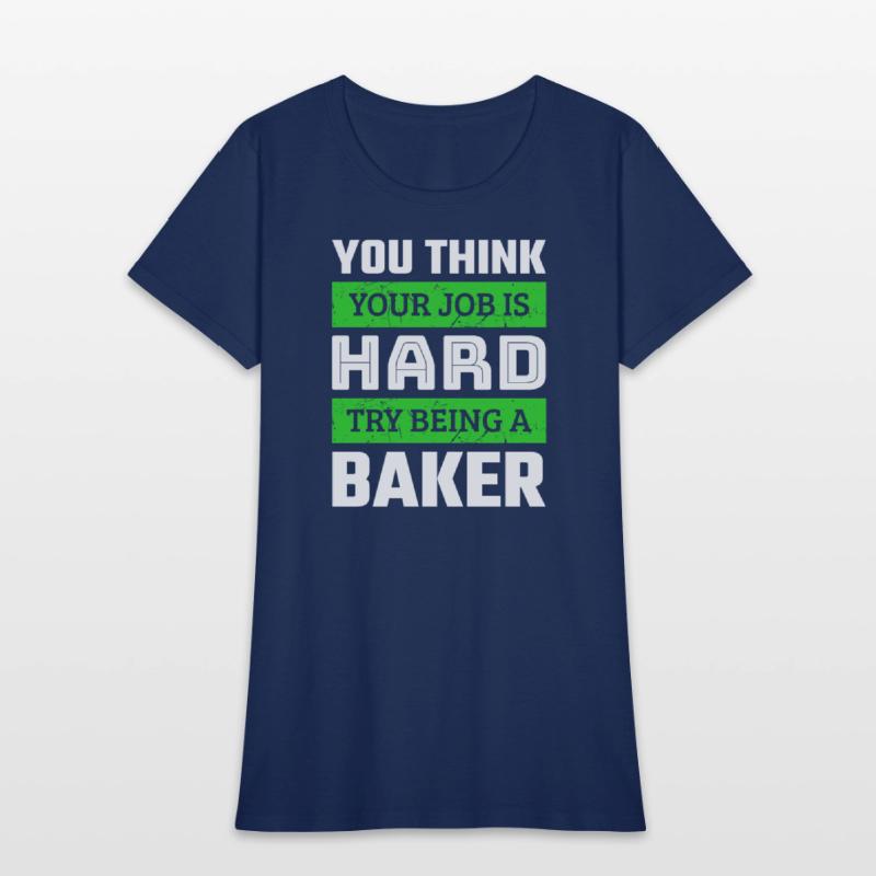 You Think Your Job Is Hard Try Being A Baker