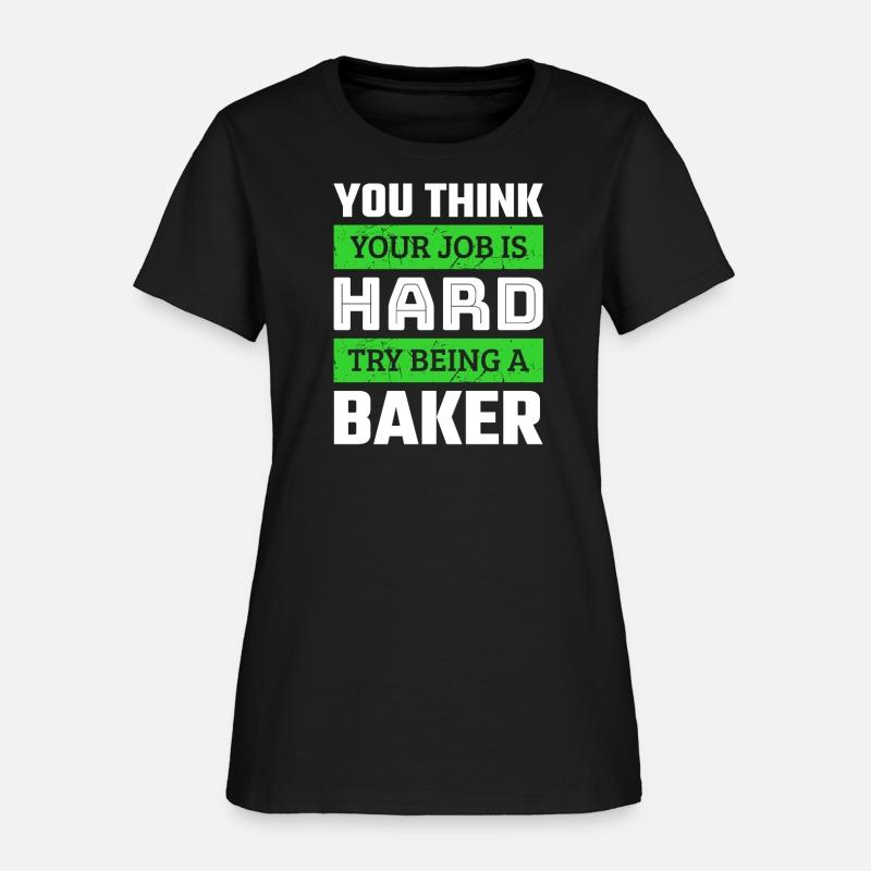 You Think Your Job Is Hard Try Being A Baker