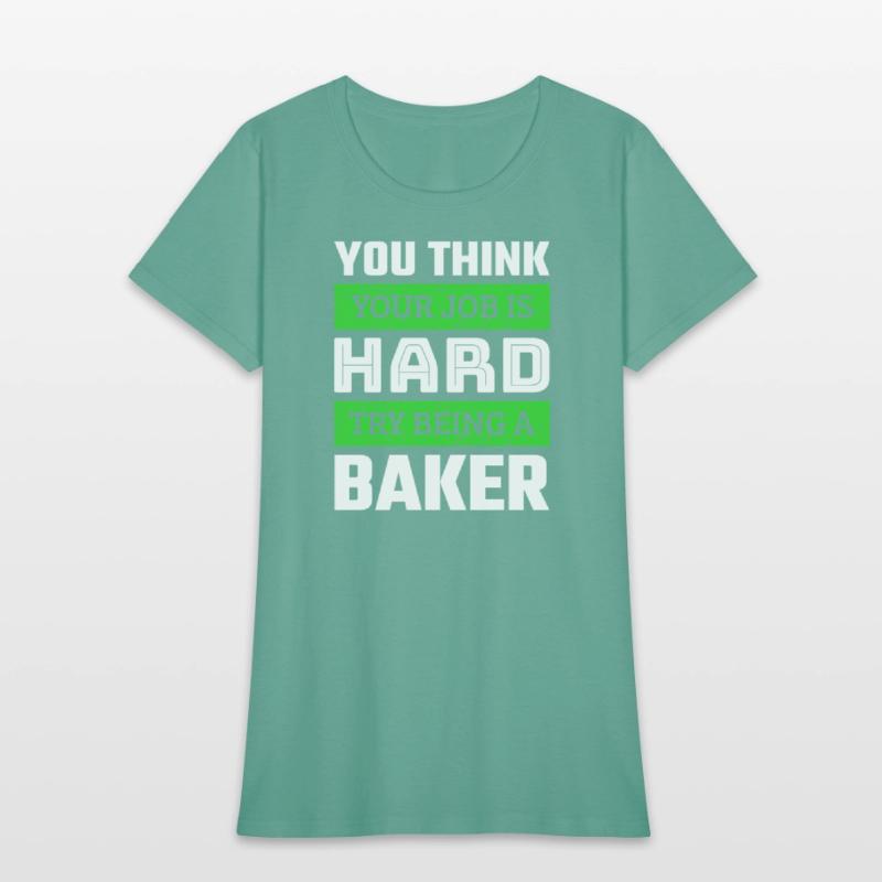 You Think Your Job Is Hard Try Being A Baker
