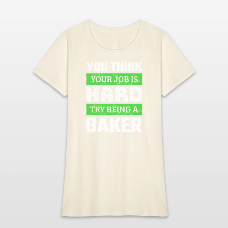 You Think Your Job Is Hard Try Being A Baker