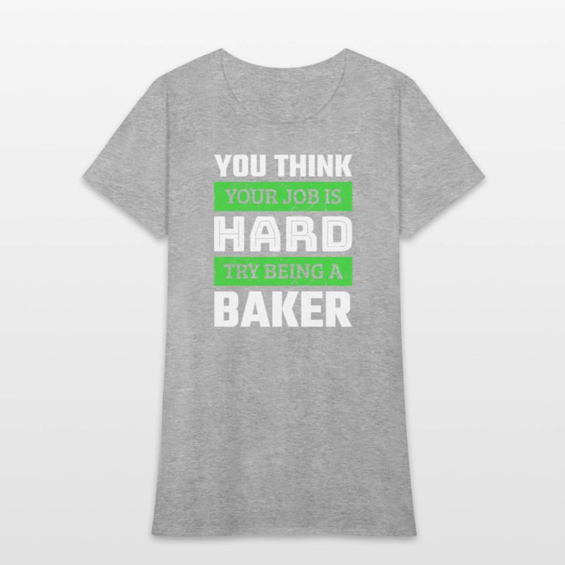 You Think Your Job Is Hard Try Being A Baker
