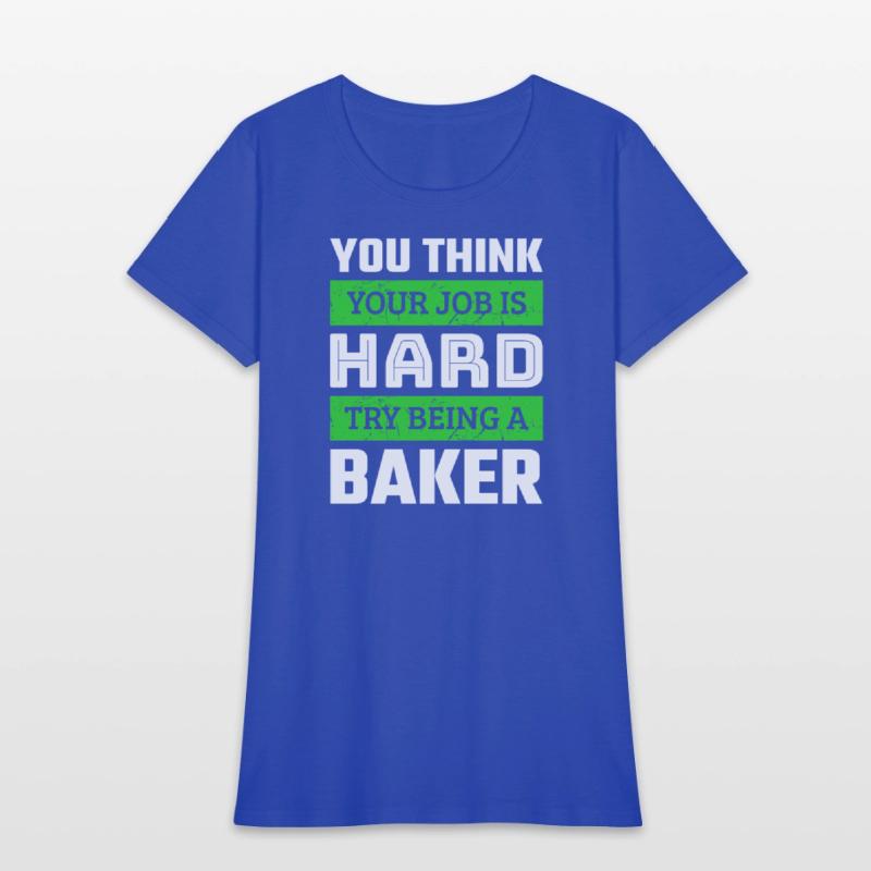 You Think Your Job Is Hard Try Being A Baker