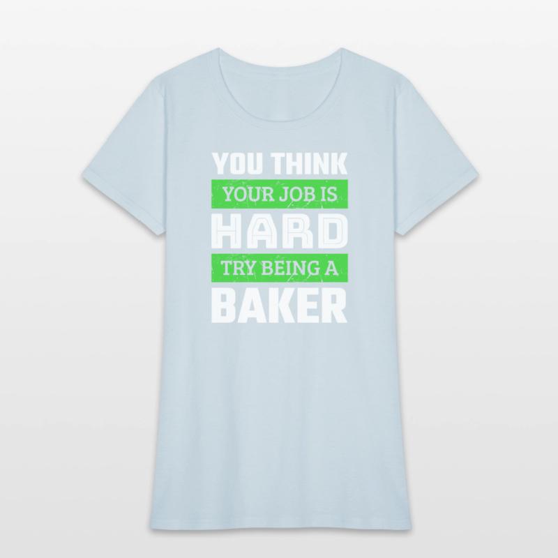 You Think Your Job Is Hard Try Being A Baker