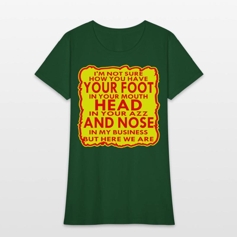 Your Head In Your Ass And Nose In My Business