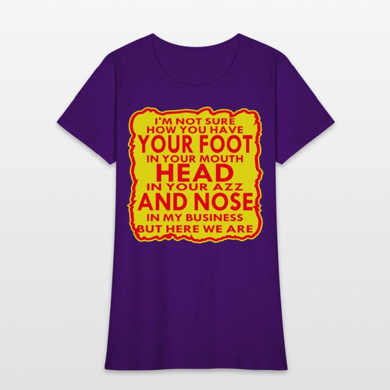 Your Head In Your Ass And Nose In My Business