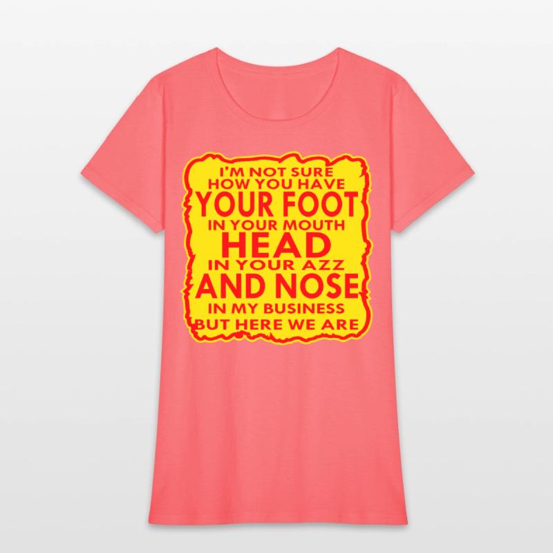 Your Head In Your Ass And Nose In My Business