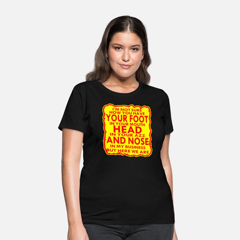 Your Head In Your Ass And Nose In My Business