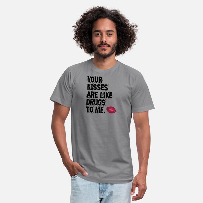 Your kisses are like drugs to me