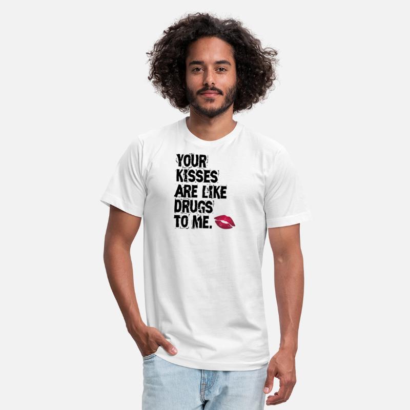 Your kisses are like drugs to me