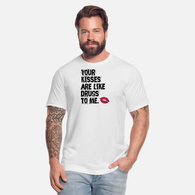 Your kisses are like drugs to me