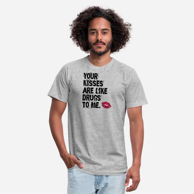 Your kisses are like drugs to me